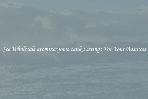 See Wholesale atomizer jomo tank Listings For Your Business