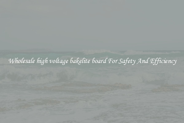 Wholesale high voltage bakelite board For Safety And Efficiency