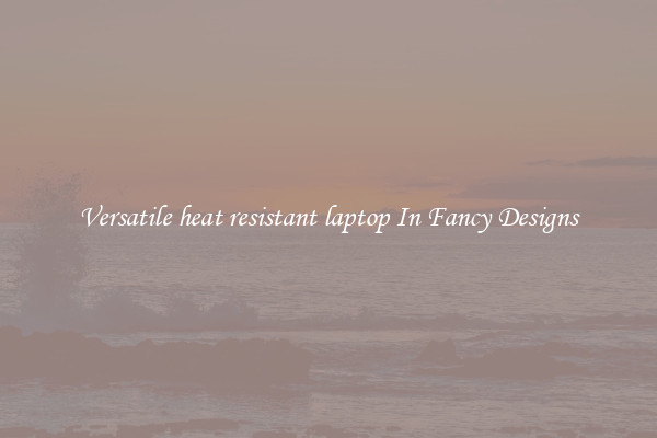 Versatile heat resistant laptop In Fancy Designs