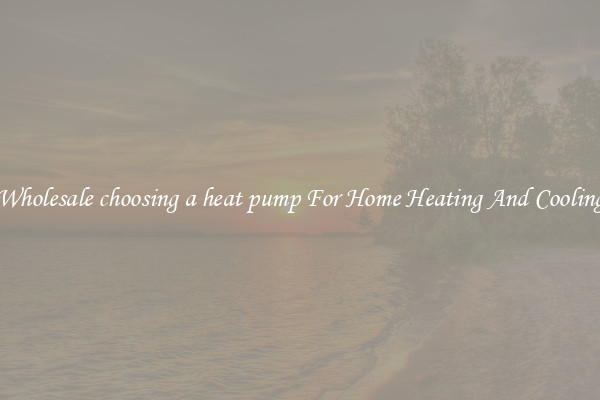 Wholesale choosing a heat pump For Home Heating And Cooling