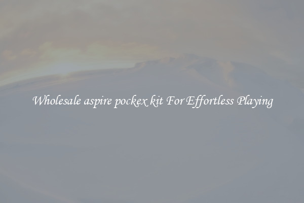 Wholesale aspire pockex kit For Effortless Playing