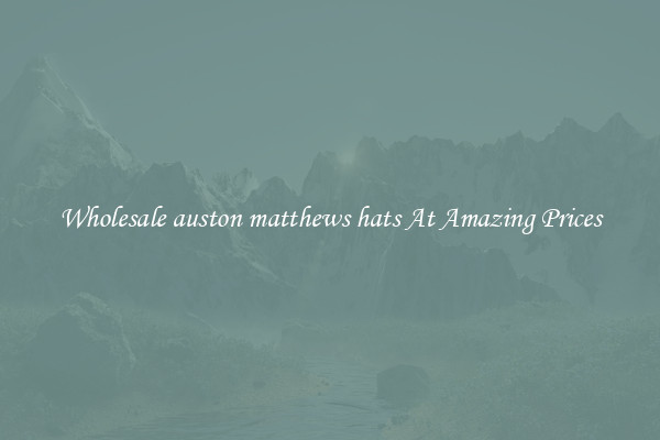 Wholesale auston matthews hats At Amazing Prices