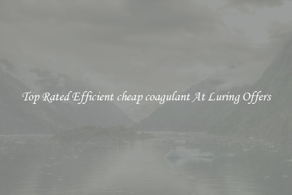 Top Rated Efficient cheap coagulant At Luring Offers