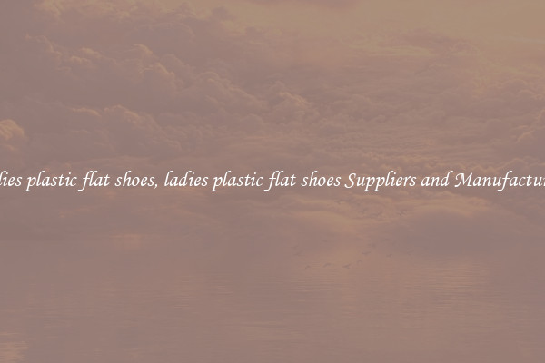 ladies plastic flat shoes, ladies plastic flat shoes Suppliers and Manufacturers