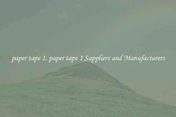 paper tape 1, paper tape 1 Suppliers and Manufacturers