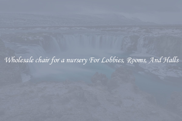 Wholesale chair for a nursery For Lobbies, Rooms, And Halls