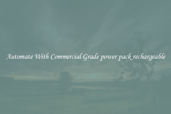 Automate With Commercial Grade power pack rechargeable