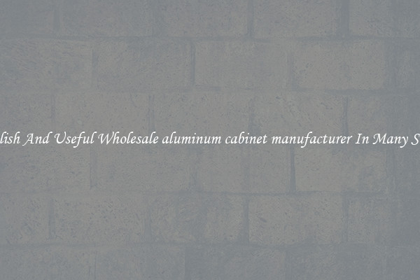 Stylish And Useful Wholesale aluminum cabinet manufacturer In Many Sizes