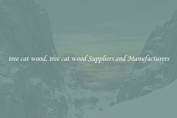 tree cat wood, tree cat wood Suppliers and Manufacturers