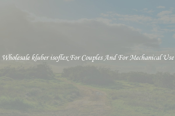 Wholesale kluber isoflex For Couples And For Mechanical Use