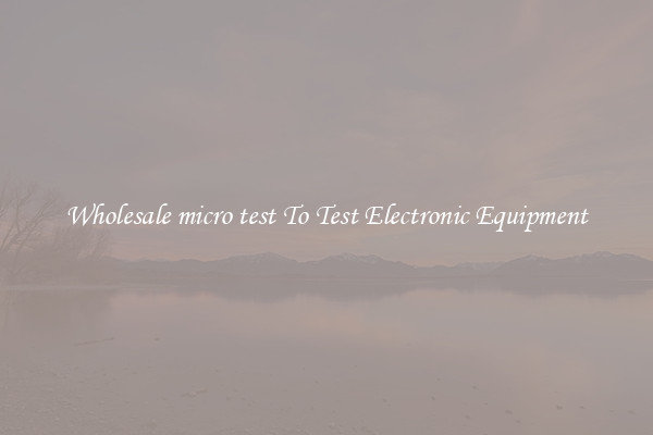 Wholesale micro test To Test Electronic Equipment