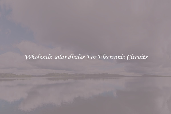 Wholesale solar diodes For Electronic Circuits