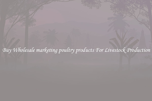 Buy Wholesale marketing poultry products For Livestock Production