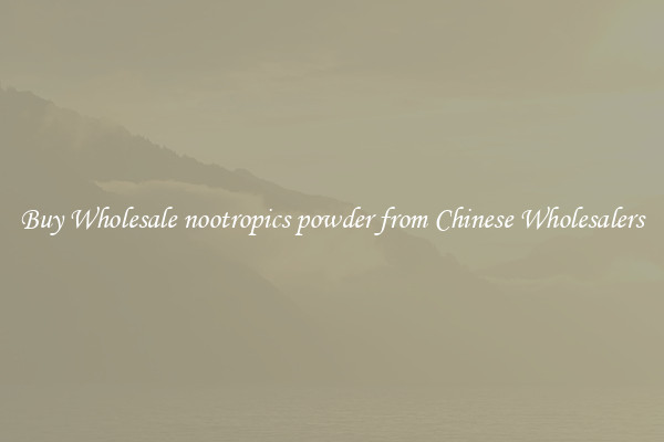 Buy Wholesale nootropics powder from Chinese Wholesalers