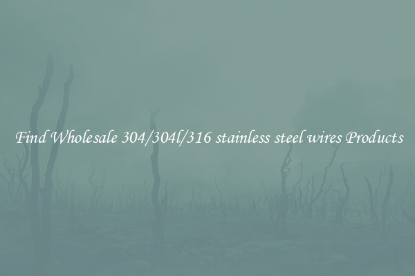 Find Wholesale 304/304l/316 stainless steel wires Products