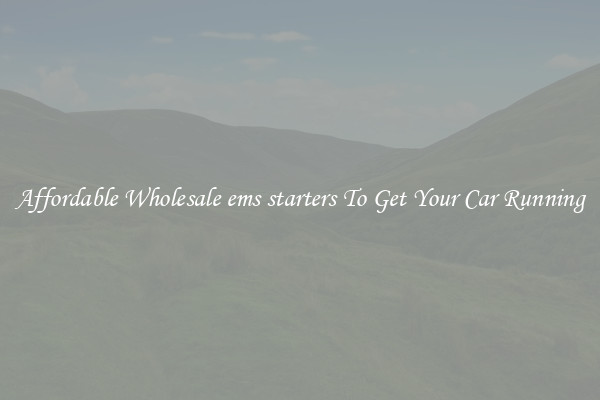 Affordable Wholesale ems starters To Get Your Car Running