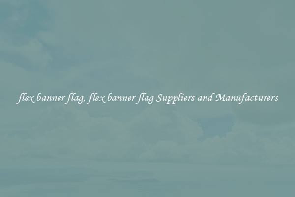 flex banner flag, flex banner flag Suppliers and Manufacturers