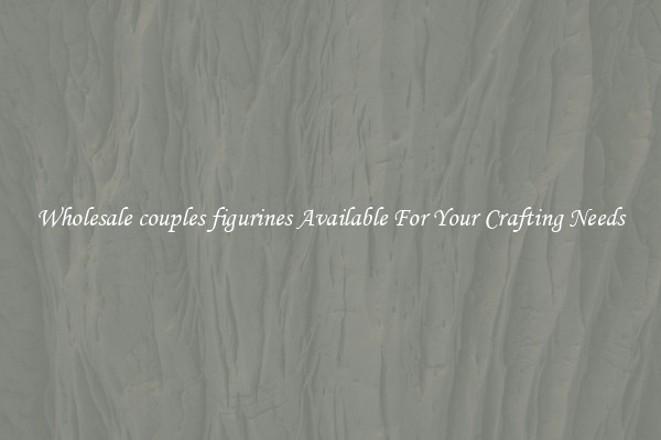 Wholesale couples figurines Available For Your Crafting Needs