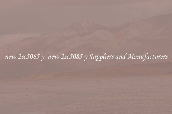 new 2sc5085 y, new 2sc5085 y Suppliers and Manufacturers