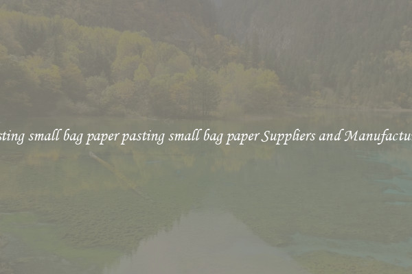 pasting small bag paper pasting small bag paper Suppliers and Manufacturers