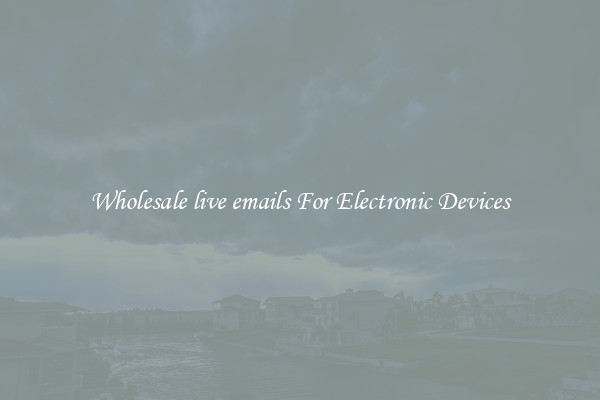 Wholesale live emails For Electronic Devices