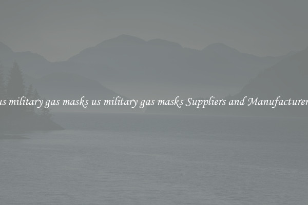 us military gas masks us military gas masks Suppliers and Manufacturers