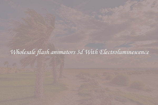 Wholesale flash animators 3d With Electroluminescence