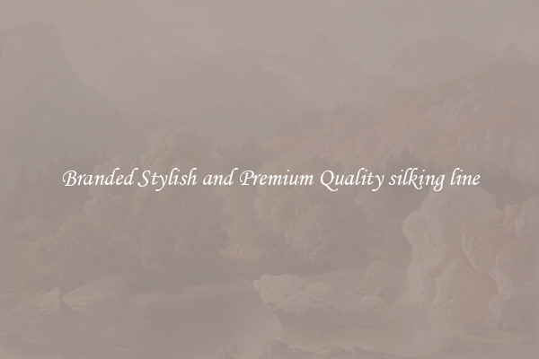 Branded Stylish and Premium Quality silking line