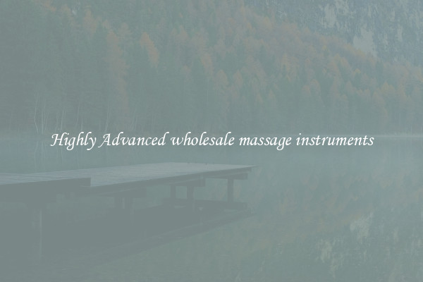 Highly Advanced wholesale massage instruments