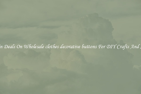 Bargain Deals On Wholesale clothes decorative buttons For DIY Crafts And Sewing