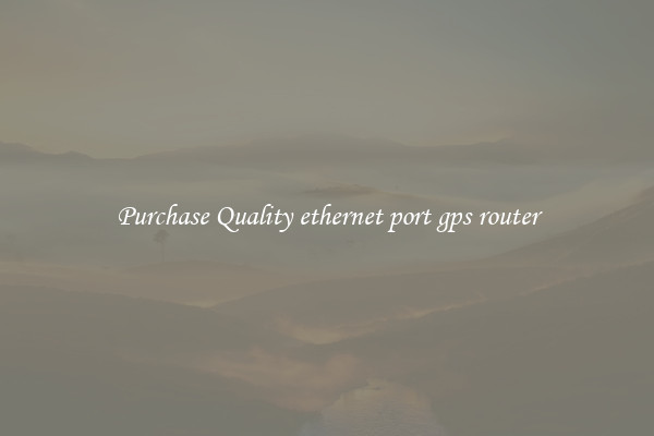 Purchase Quality ethernet port gps router