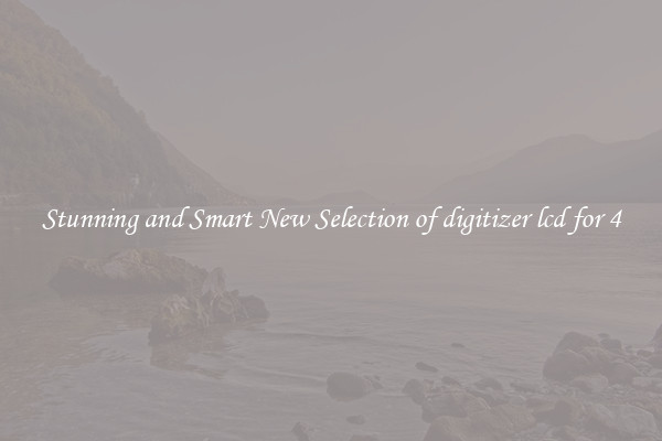 Stunning and Smart New Selection of digitizer lcd for 4