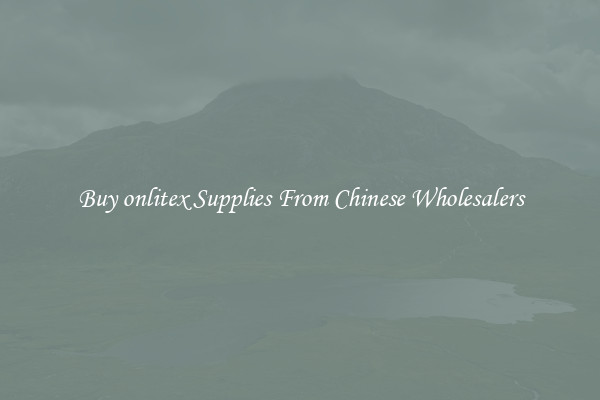 Buy onlitex Supplies From Chinese Wholesalers
