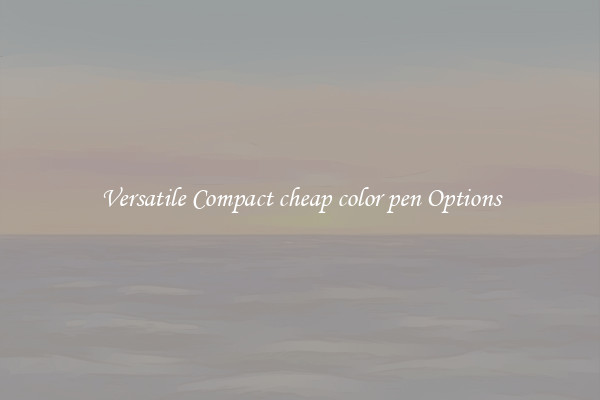 Versatile Compact cheap color pen Options