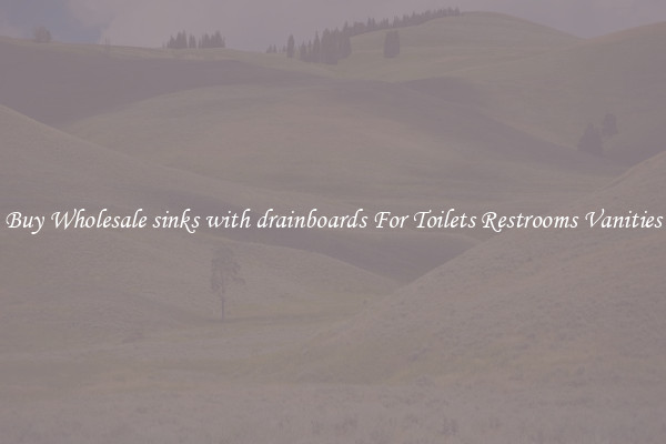 Buy Wholesale sinks with drainboards For Toilets Restrooms Vanities