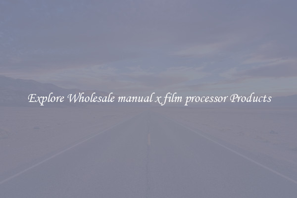 Explore Wholesale manual x film processor Products