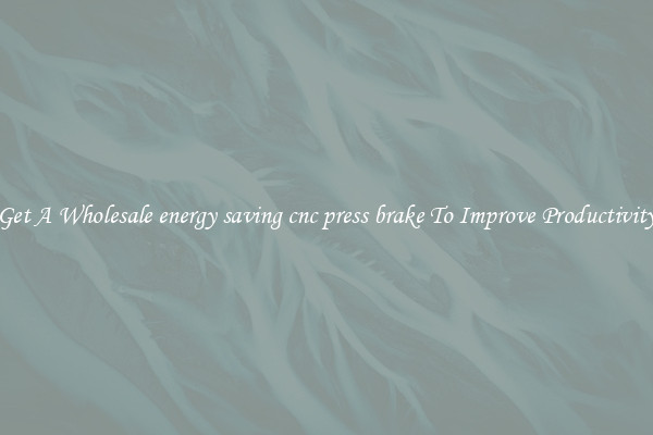 Get A Wholesale energy saving cnc press brake To Improve Productivity