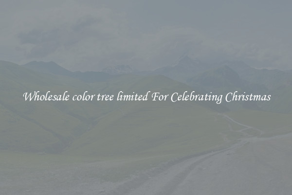 Wholesale color tree limited For Celebrating Christmas