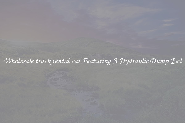 Wholesale truck rental car Featuring A Hydraulic Dump Bed