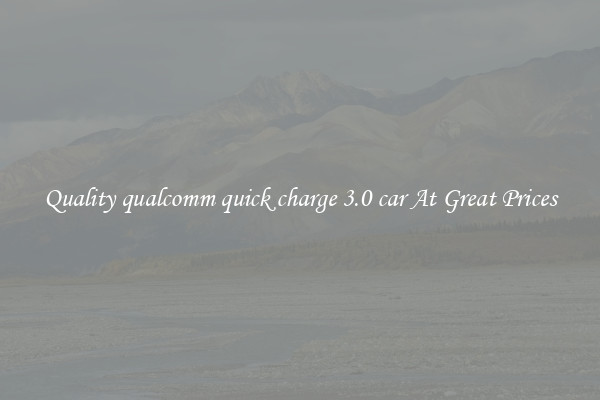 Quality qualcomm quick charge 3.0 car At Great Prices