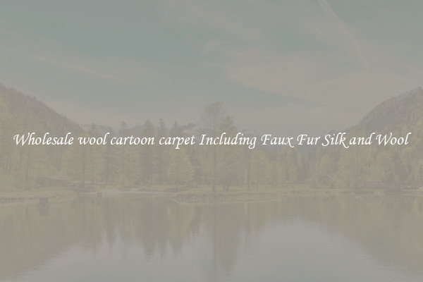 Wholesale wool cartoon carpet Including Faux Fur Silk and Wool 
