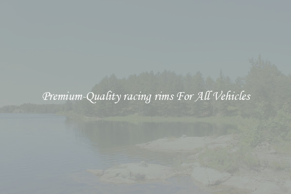 Premium-Quality racing rims For All Vehicles