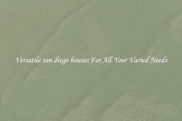 Versatile san diego houses For All Your Varied Needs