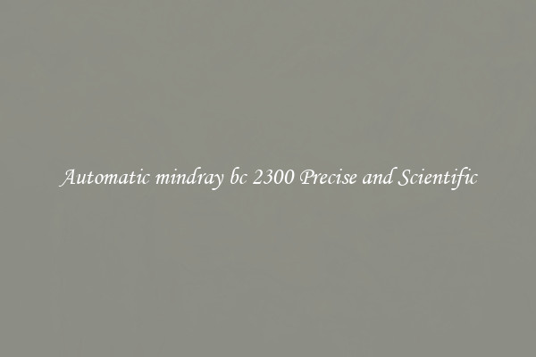 Automatic mindray bc 2300 Precise and Scientific