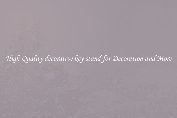 High-Quality decorative key stand for Decoration and More
