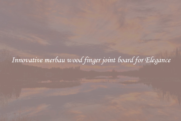 Innovative merbau wood finger joint board for Elegance