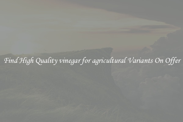 Find High Quality vinegar for agricultural Variants On Offer