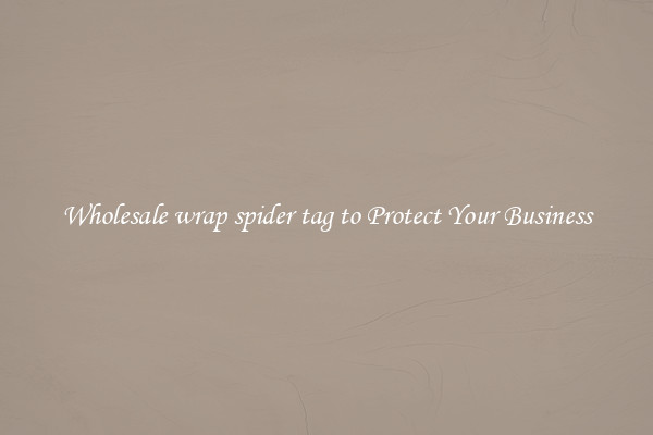 Wholesale wrap spider tag to Protect Your Business