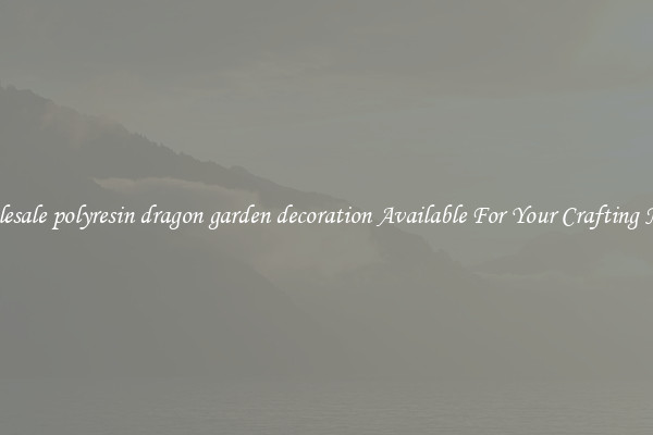 Wholesale polyresin dragon garden decoration Available For Your Crafting Needs