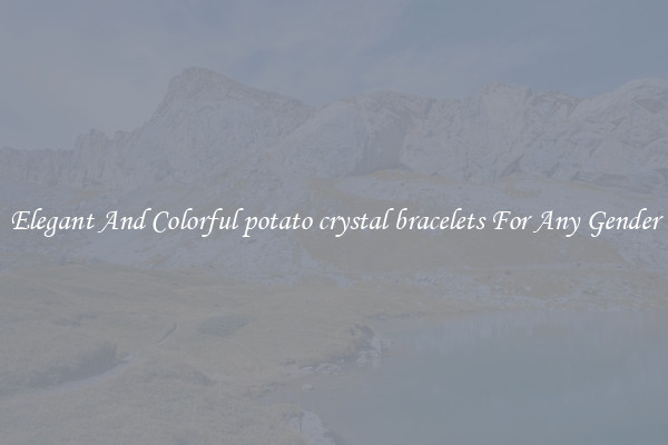 Elegant And Colorful potato crystal bracelets For Any Gender